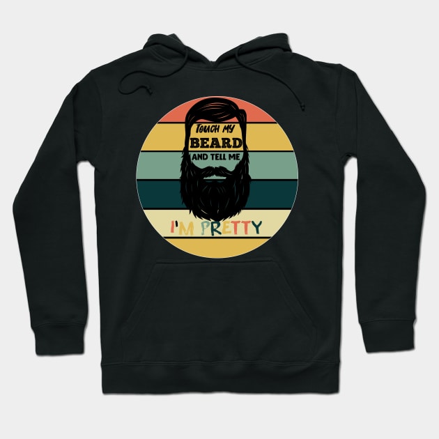 Touch My Beard and Tell Me I'm Pretty Hoodie by Flipodesigner